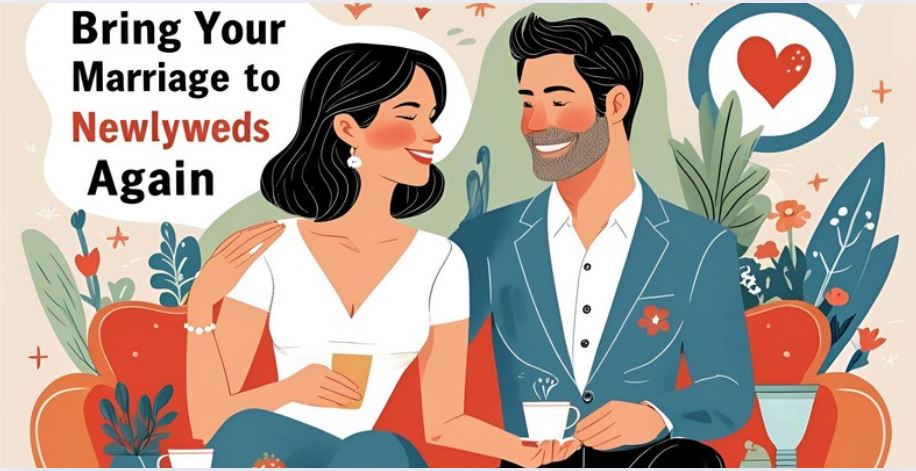 Bring Your Marriage Back to Newlyweds Again