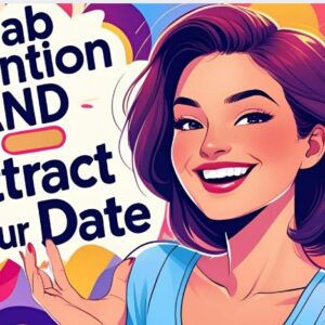 Grab Attention and Attract Your Date