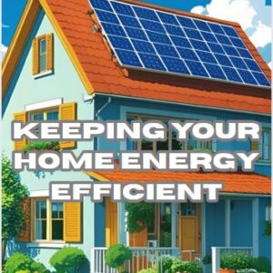 Keeping Your Home Energy Efficient