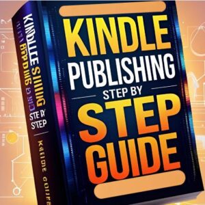 Kindle Publishing Step by Step Guide
