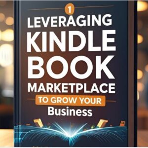 Leveraging The Kindle Book Marketplace To Grow Your Business
