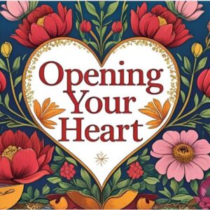 Opening Your Heart