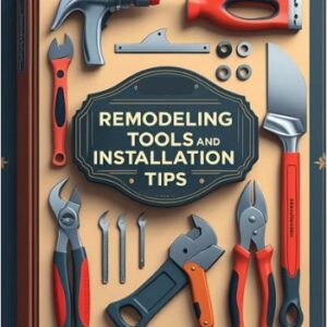 Remodeling Tools and Installation Tips