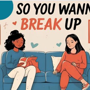 So You Wanna Break Up