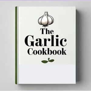 The Garlic Cookbook