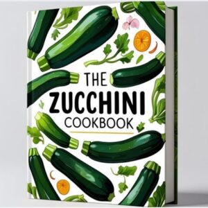 The Zucchini Cookbook