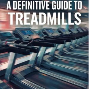 A Definitive Guide To Treadmills