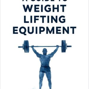 A Guide To Weight Lifting Equipment